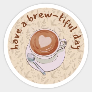 Have A Brew-tiful Day Sticker